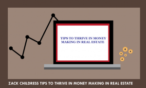 ZACK-CHILDRESS-TIPS-TO-THRIVE-IN-MONEY-MAKING-IN-REAL-ESTATE